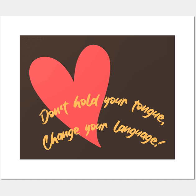 Don't hold your tongue, Change your language! Wall Art by PersianFMts